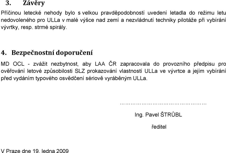 Bezpečnostní doporučení MD OCL - zvážit nezbytnost, aby LAA ČR zapracovala do provozního předpisu pro ověřování letové