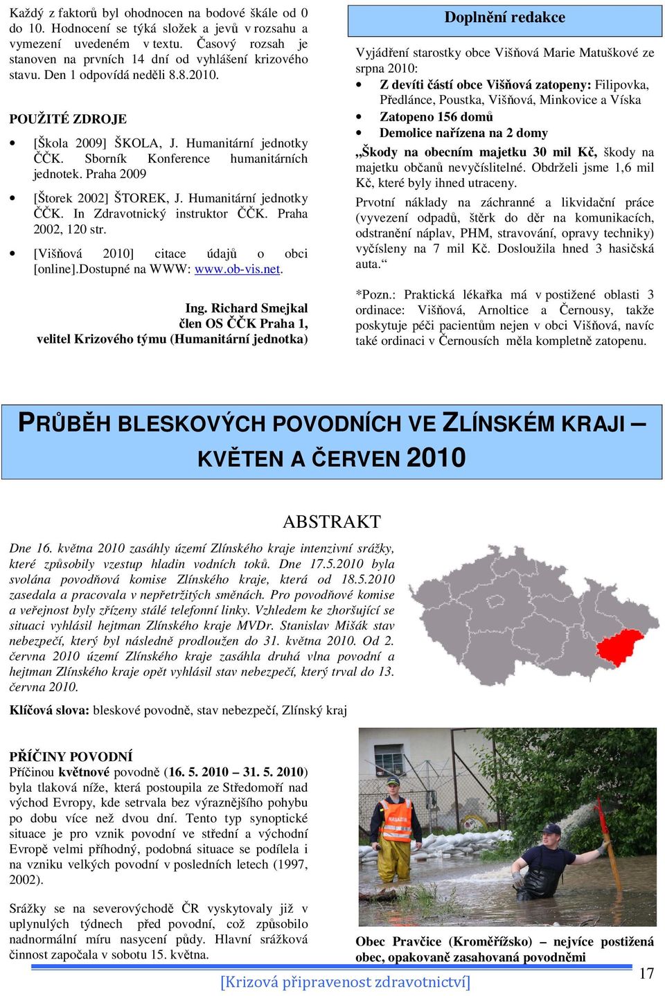 Sborník Konference humanitárních jednotek. Praha 2009 [Štorek 2002] ŠTOREK, J. Humanitární jednotky ČČK. In Zdravotnický instruktor ČČK. Praha 2002, 120 str.