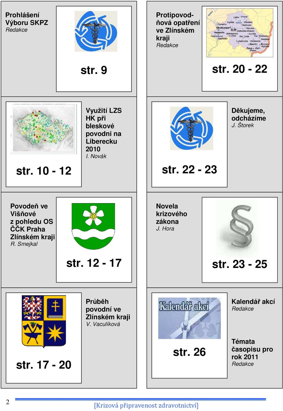 Štorek Povodeň ve Višňové z pohledu OS ČČK Praha Zlínském kraji R. Smejkal Novela krizového zákona J. Hora str.