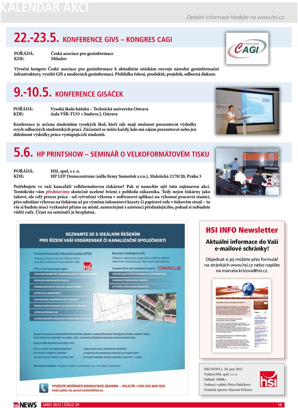 využití GIS a moderních geoinformací. Přehlídka řešení, produktů, projektů, odborná diskuze. 9.-10.5.
