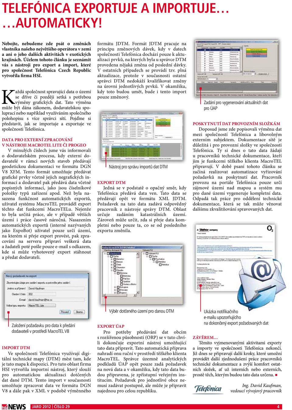 Každá společnost spravující data o území se dříve či později setká s potřebou výměny grafických dat.
