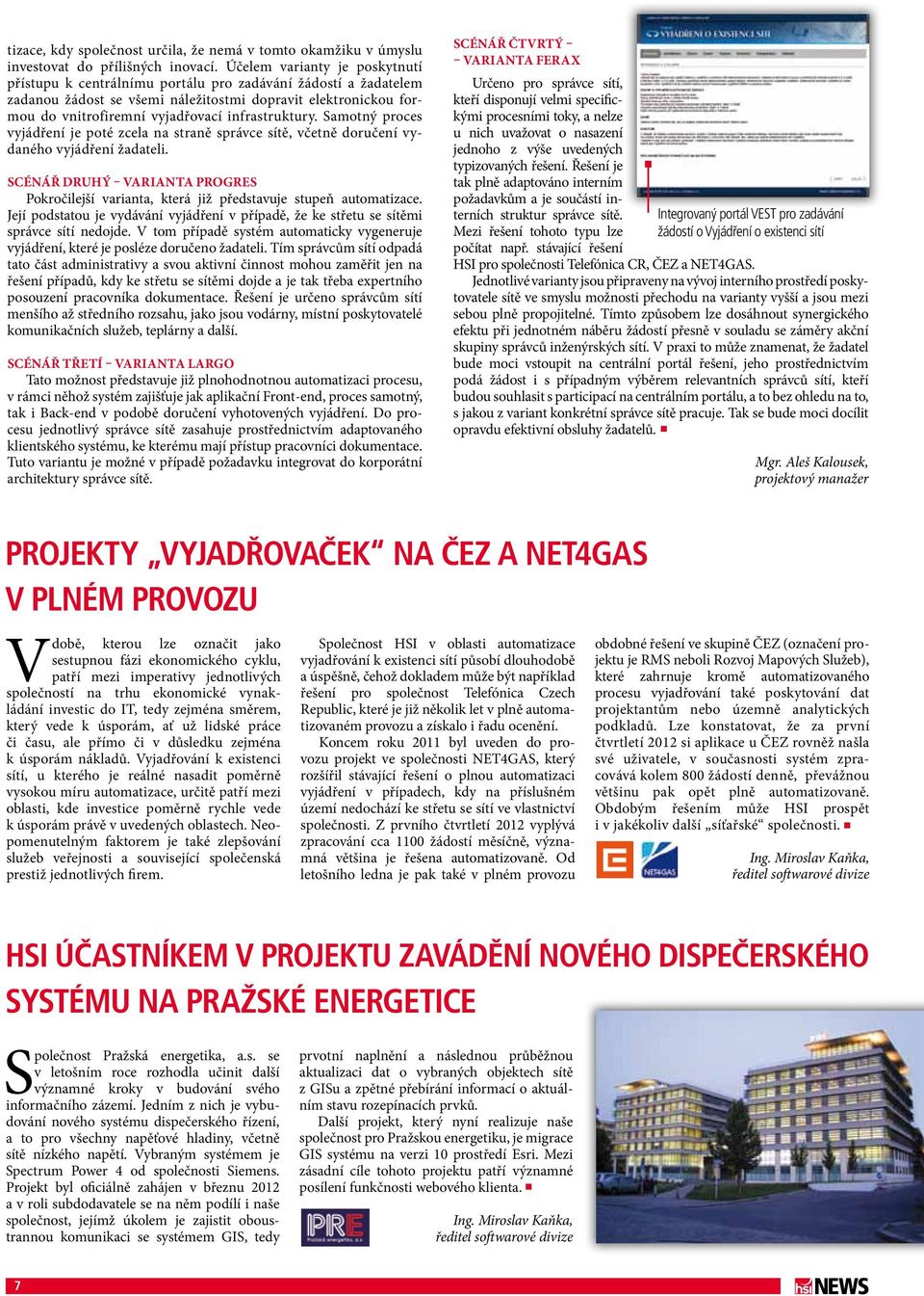 infrastruktury. Samotný proces vyjádření je poté zcela na straně správce sítě, včetně doručení vydaného vyjádření žadateli.