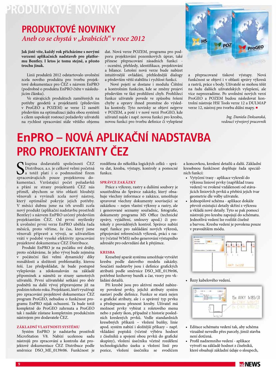 Linii produktů 2012 odstartovalo uvolnění zcela nového produktu pro tvorbu projektové dokumentace pro ČEZ s názvem EnPRO (podrobně o produktu EnPRO čtěte v následujícím článku).