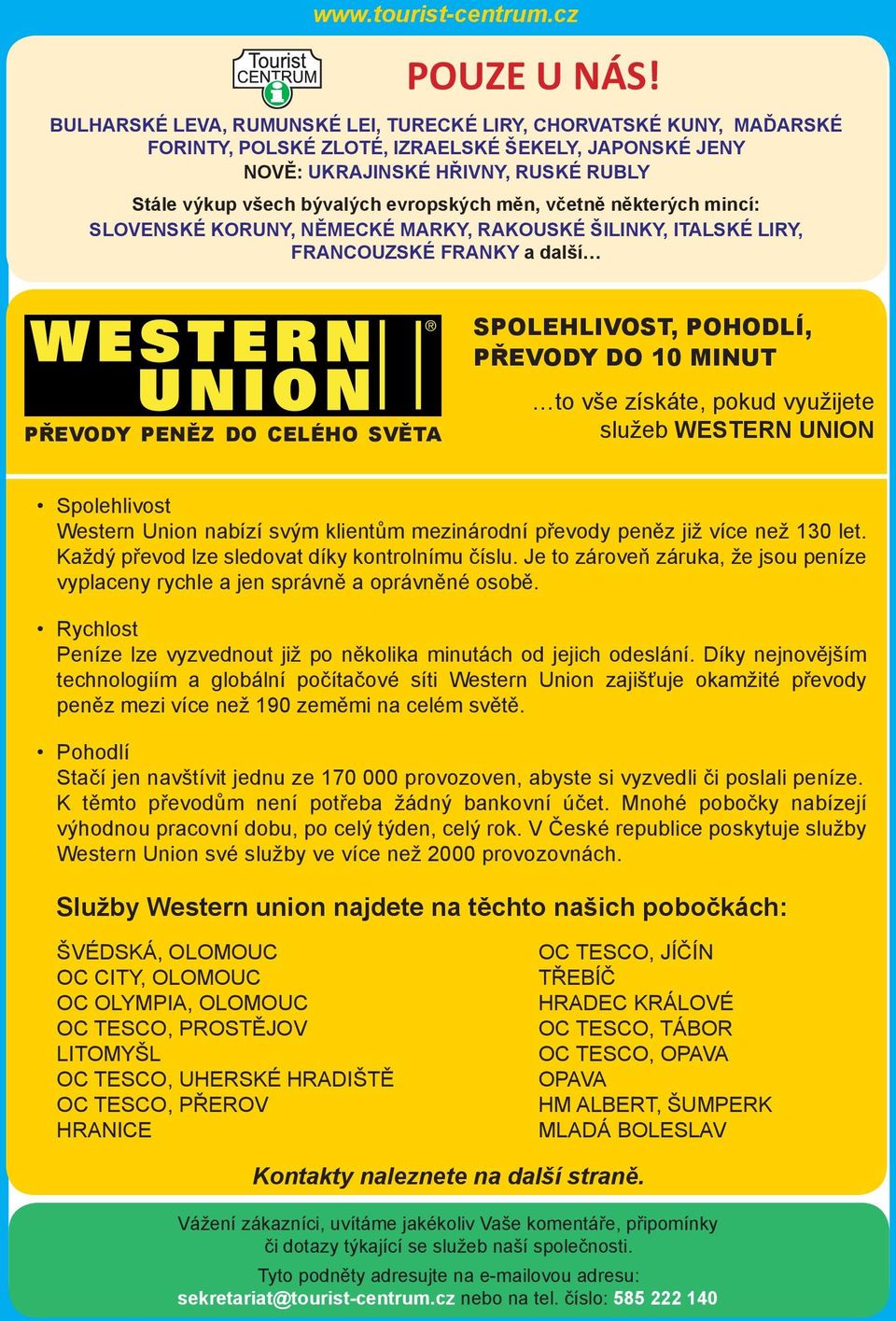 měn, včetně některých mincí: SLOVENSKÉ KORUNY, NĚMECKÉ MARKY, RAKOUSKÉ ŠILINKY, ITALSKÉ LIRY, FRANCOUZSKÉ FRANKY a další Spolehlivost, Pohodlí, převody do 10 minut PŘEVODY PENĚZ DO CELÉHO SVĚTA to