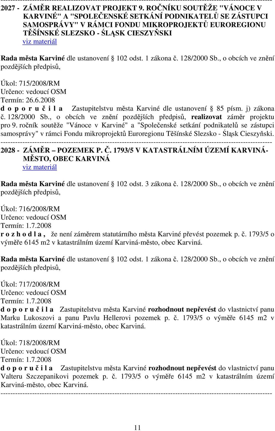 Karviné dle ustanovení 102 odst. 1 zákona č. 128/2000 Sb., o obcích ve znění pozdějších předpisů, Úkol: 715/2008/RM Určeno: vedoucí OSM Termín: 26.