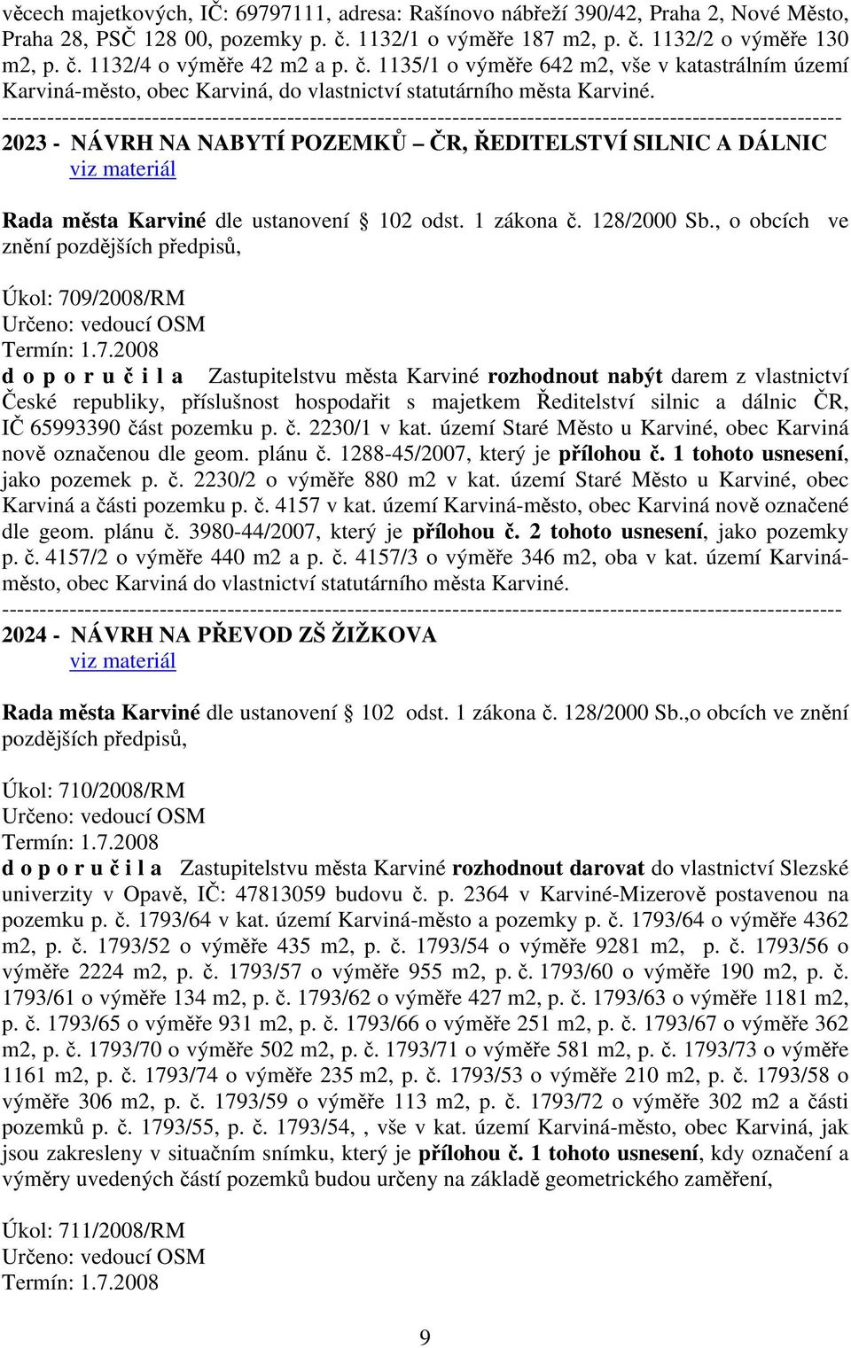 ---------------------------------------------------------------------------------------------------------------- 2023 - NÁVRH NA NABYTÍ POZEMKŮ ČR, ŘEDITELSTVÍ SILNIC A DÁLNIC viz materiál Rada města