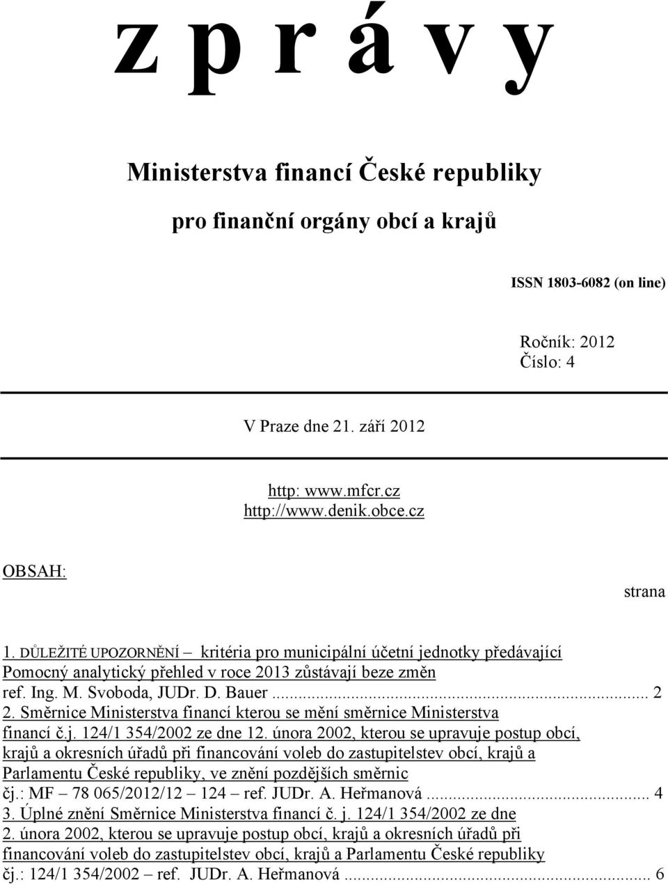 Směrnice Ministerstva financí kterou se mění směrnice Ministerstva financí č.j. 124/1 354/2002 ze dne 12.