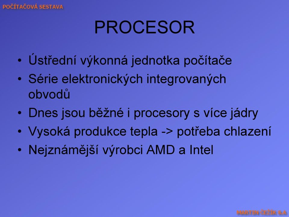 běţné i procesory s více jádry Vysoká produkce