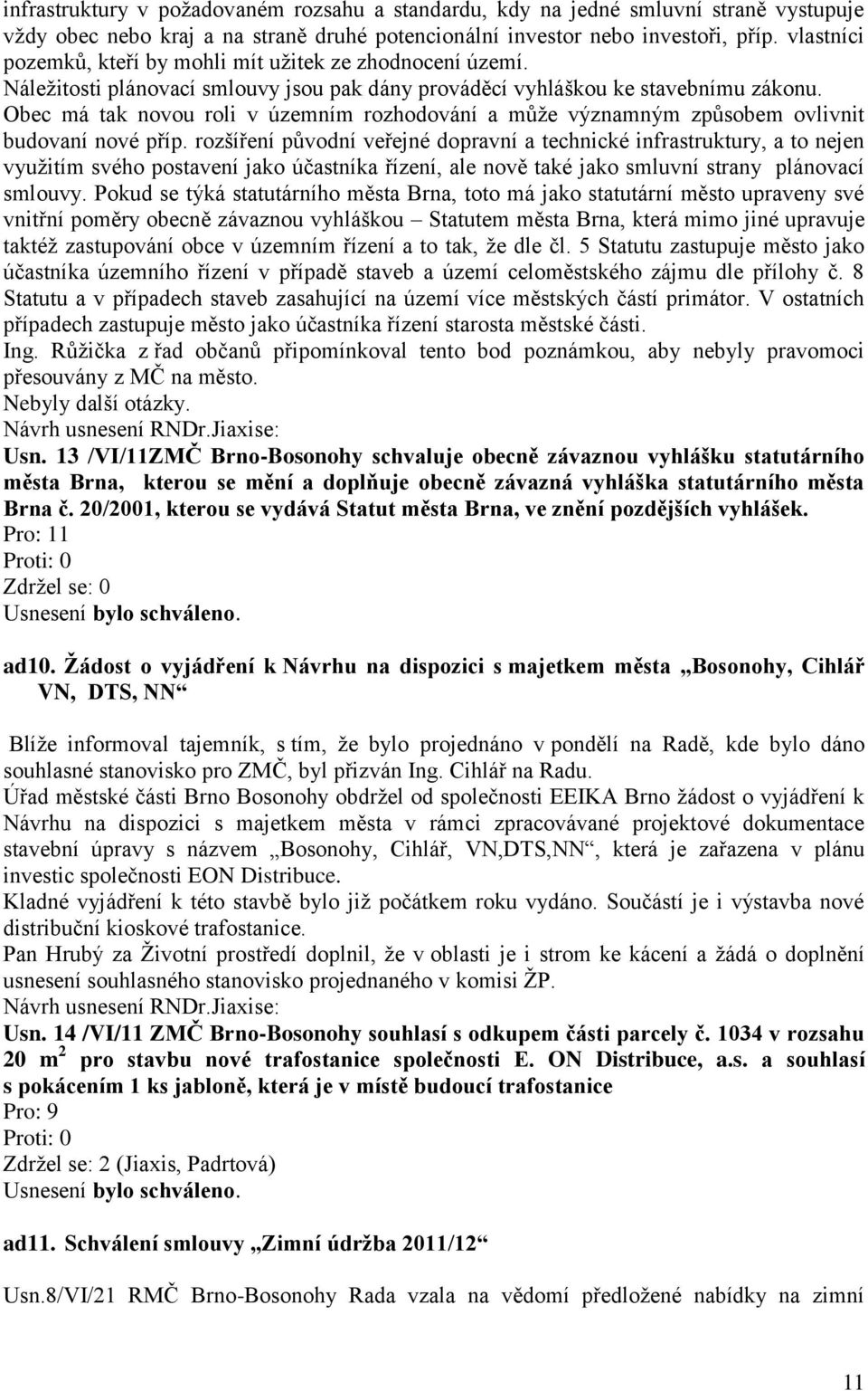 Obec má tak novou roli v územním rozhodování a může významným způsobem ovlivnit budovaní nové příp.