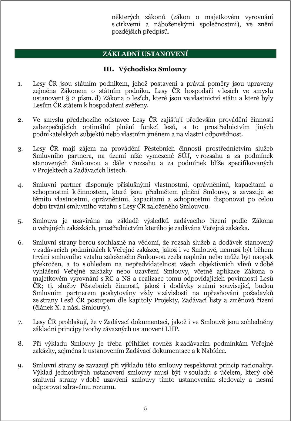 d) Zákona o lesích, které jsou ve vlastnictví státu a které byly Lesům ČR státem k hospodaření svěřeny. 2.