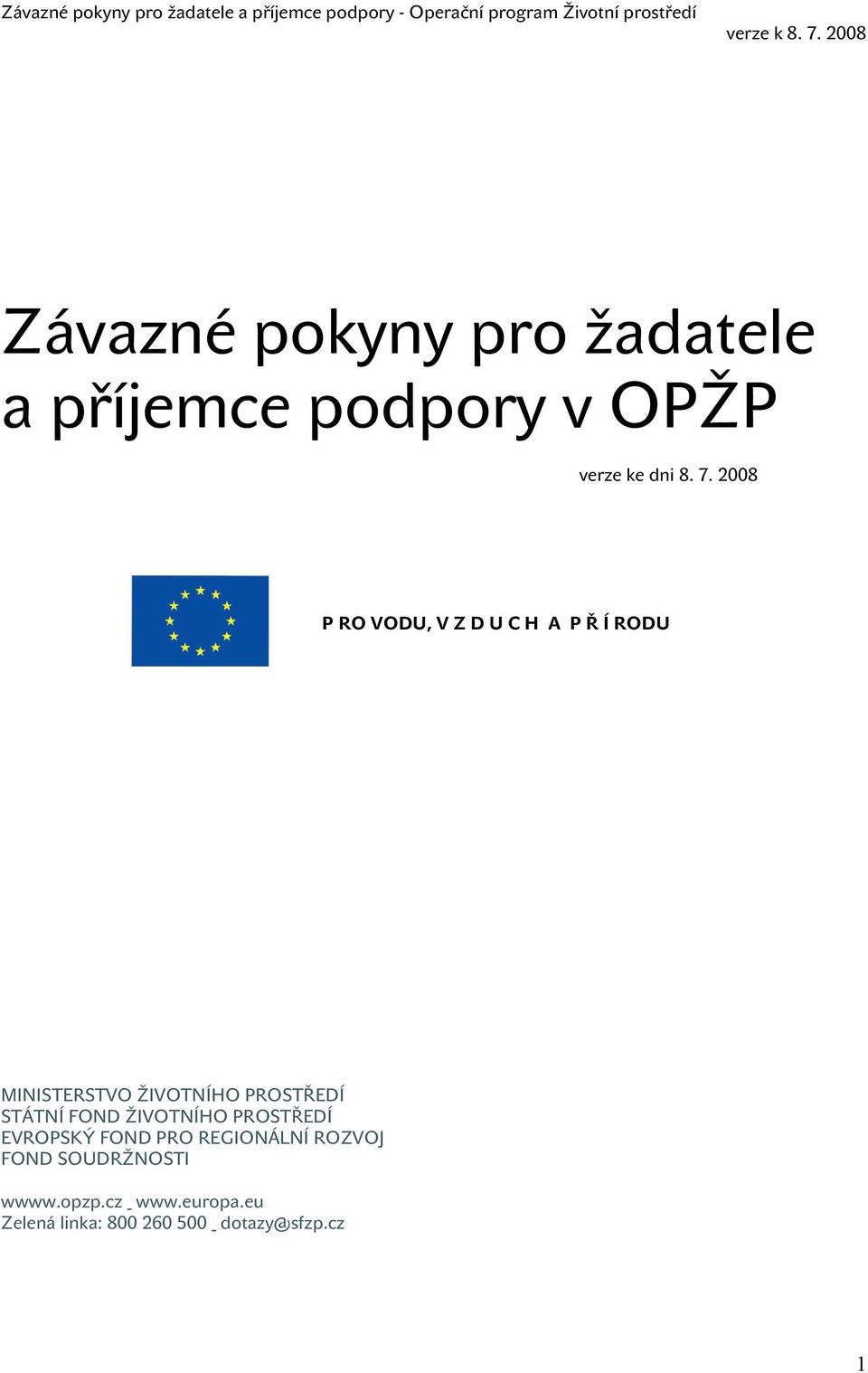 STÁTNÍ FOND ŽIVOTNÍHO PROSTŘEDÍ EVROPSKÝ FOND PRO REGIONÁLNÍ ROZVOJ FOND