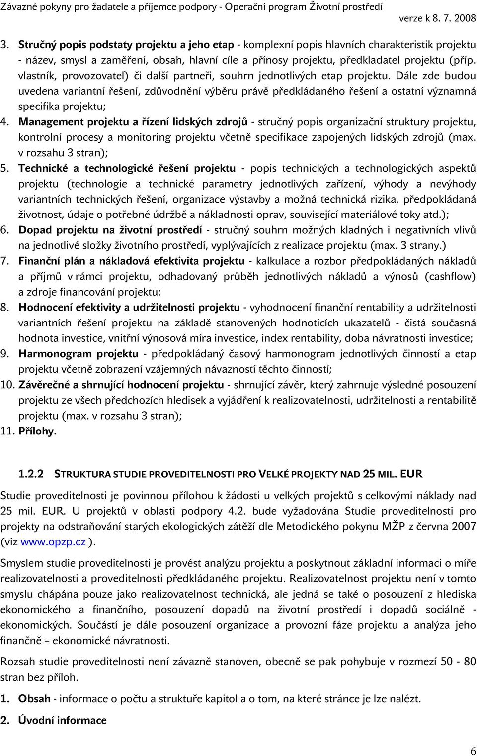 Dále zde budou uvedena variantní řešení, zdůvodnění výběru právě předkládaného řešení a ostatní významná specifika projektu; 4.