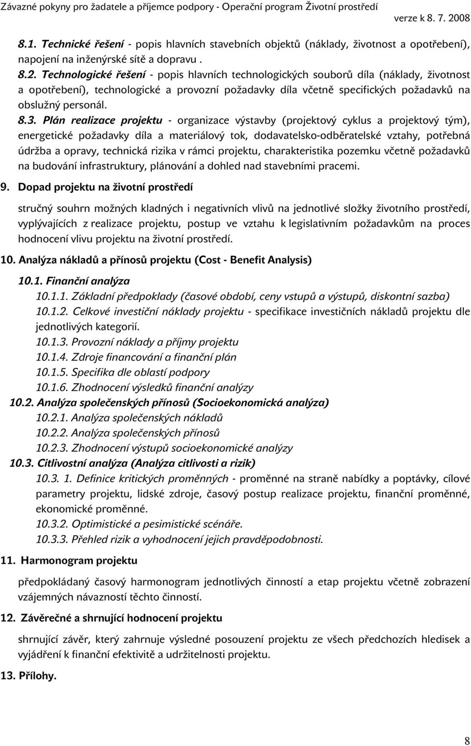 Plán realizace projektu - organizace výstavby (projektový cyklus a projektový tým), energetické požadavky díla a materiálový tok, dodavatelsko-odběratelské vztahy, potřebná údržba a opravy, technická