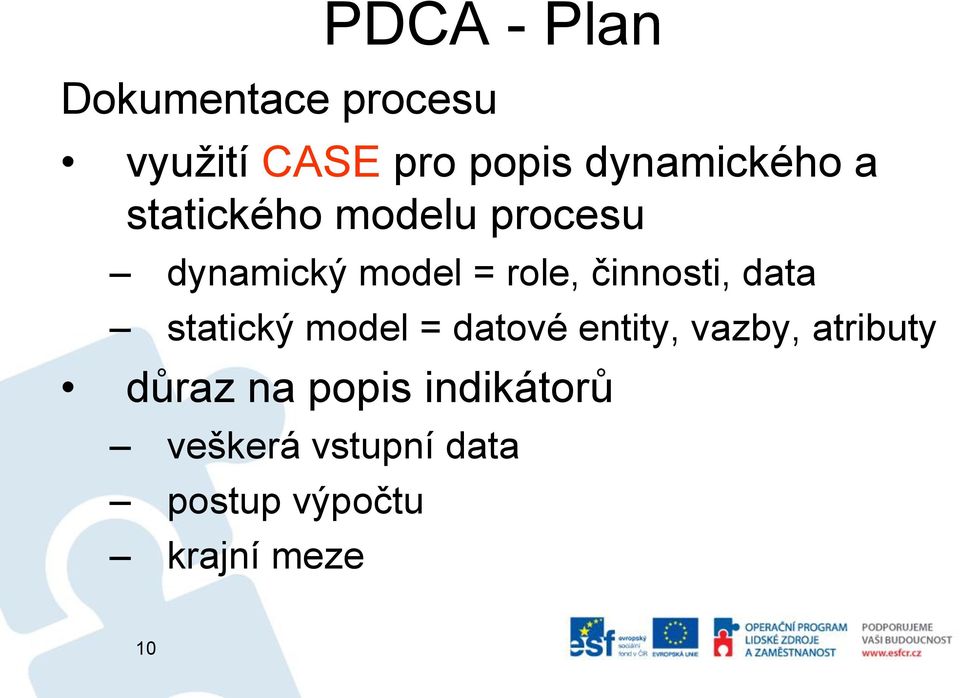 činnosti, data statický model = datové entity, vazby, atributy