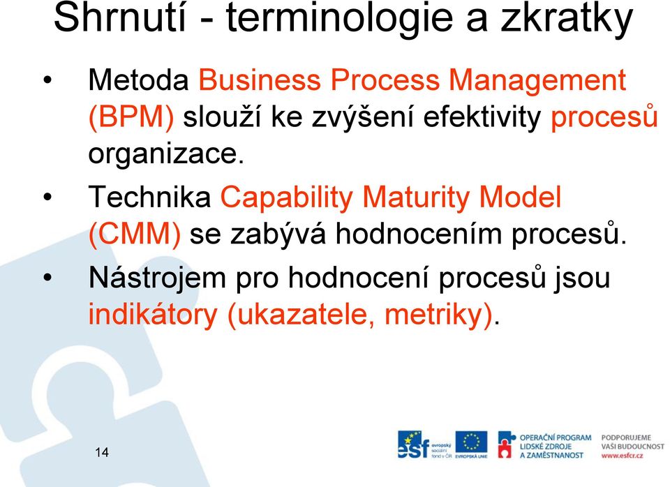 Technika Capability Maturity Model (CMM) se zabývá hodnocením