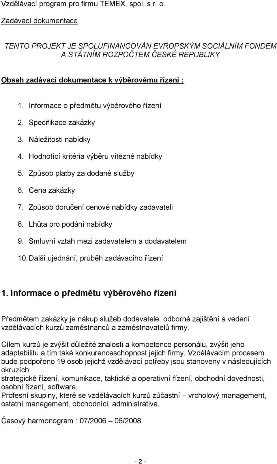 Lhůta pro podání nabídky 9. Smluvní vztah mezi zadavatelem a dodavatelem 10. Další ujednání, průběh zadávacího řízení 1.