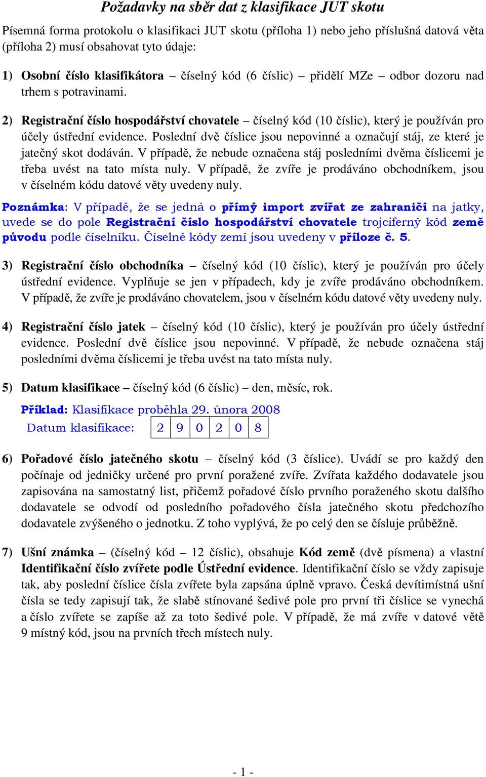 2) Registrační číslo hospodářství chovatele číselný kód (10 číslic), který je používán pro účely ústřední evidence.