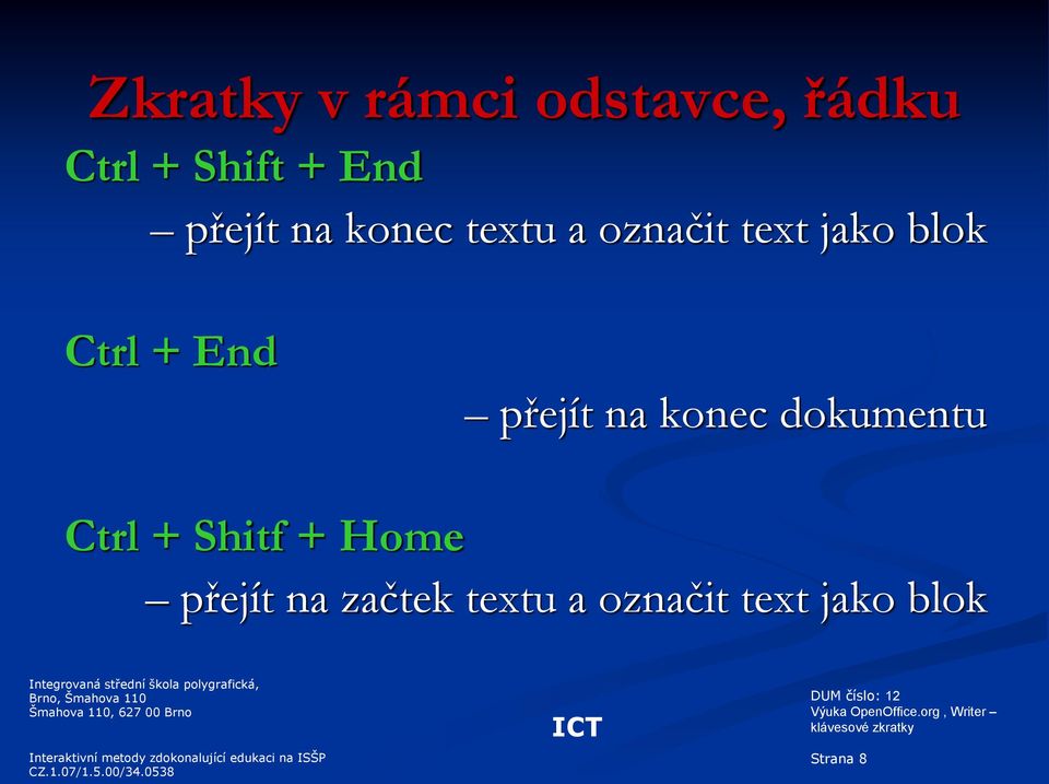 konec dokumentu Ctrl + Shitf + Home přejít