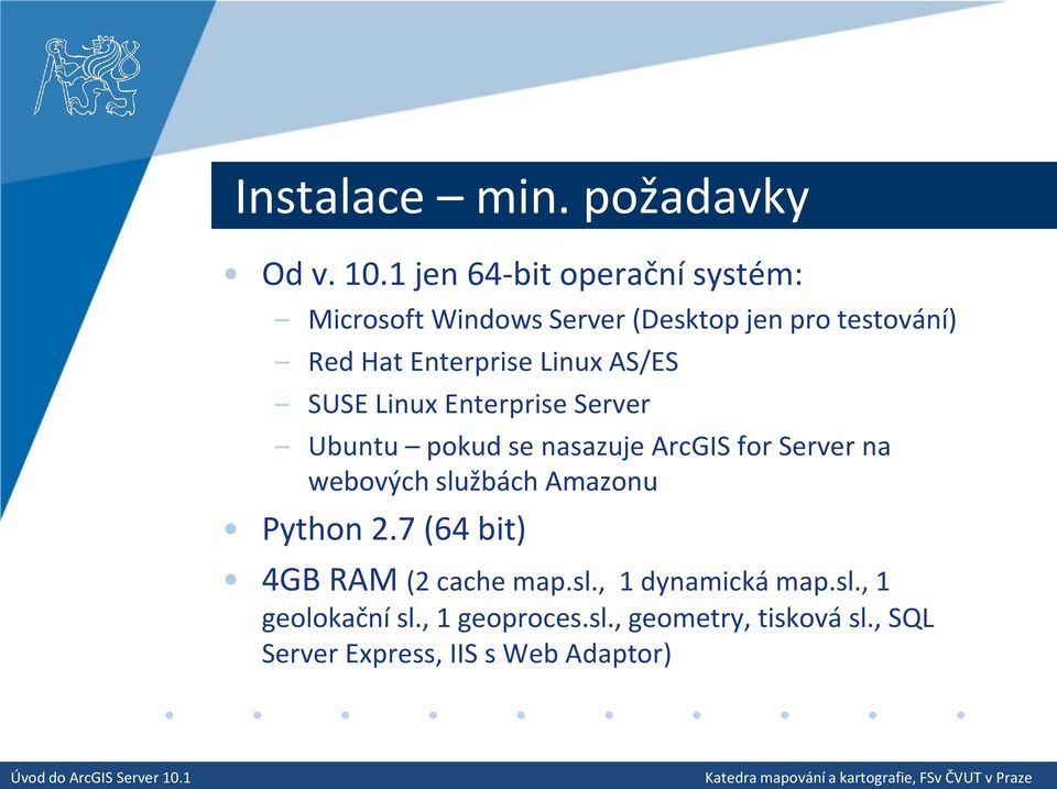 Linux AS/ES SUSE Linux Enterprise Server Ubuntu pokud se nasazuje ArcGIS for Server na webových