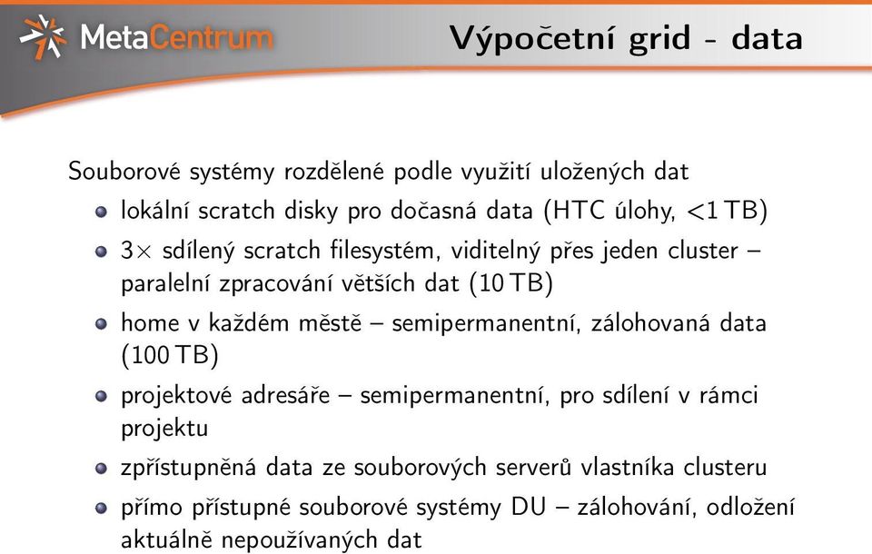 každém městě semipermanentní, zálohovaná data (100 TB) projektové adresáře semipermanentní, pro sdílení v rámci projektu