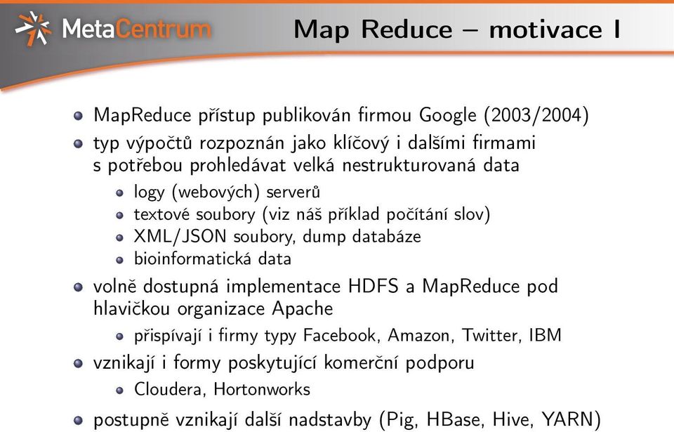 databáze bioinformatická data volně dostupná implementace HDFS a MapReduce pod hlavičkou organizace Apache přispívají i firmy typy Facebook,