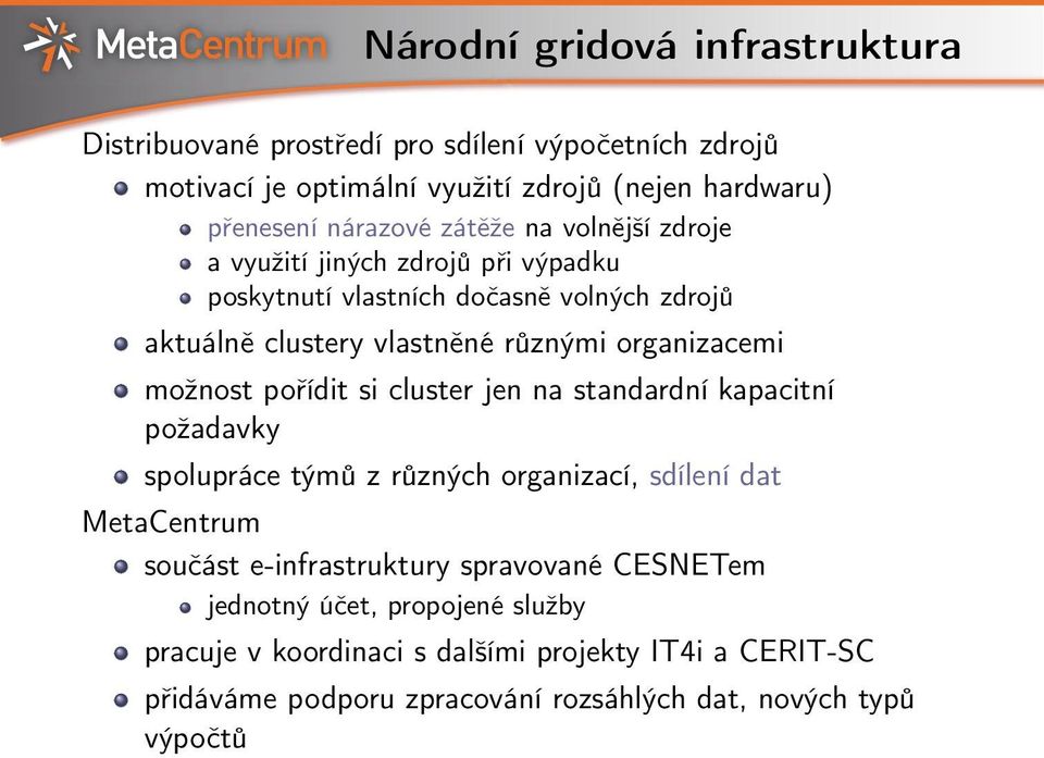 možnost pořídit si cluster jen na standardní kapacitní požadavky spolupráce týmů z různých organizací, sdílení dat MetaCentrum součást e-infrastruktury