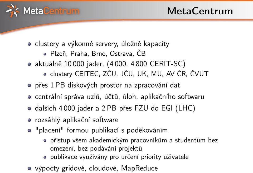 softwaru dalších 4 000 jader a 2 PB přes FZU do EGI (LHC) rozsáhlý aplikační software "placení" formou publikací s poděkováním přístup všem