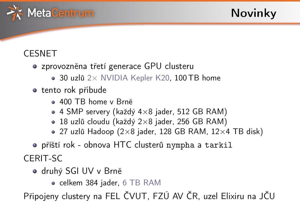 RAM) 27 uzlů Hadoop (2 8 jader, 128 GB RAM, 12 4 TB disk) příští rok - obnova HTC clusterů nympha a tarkil
