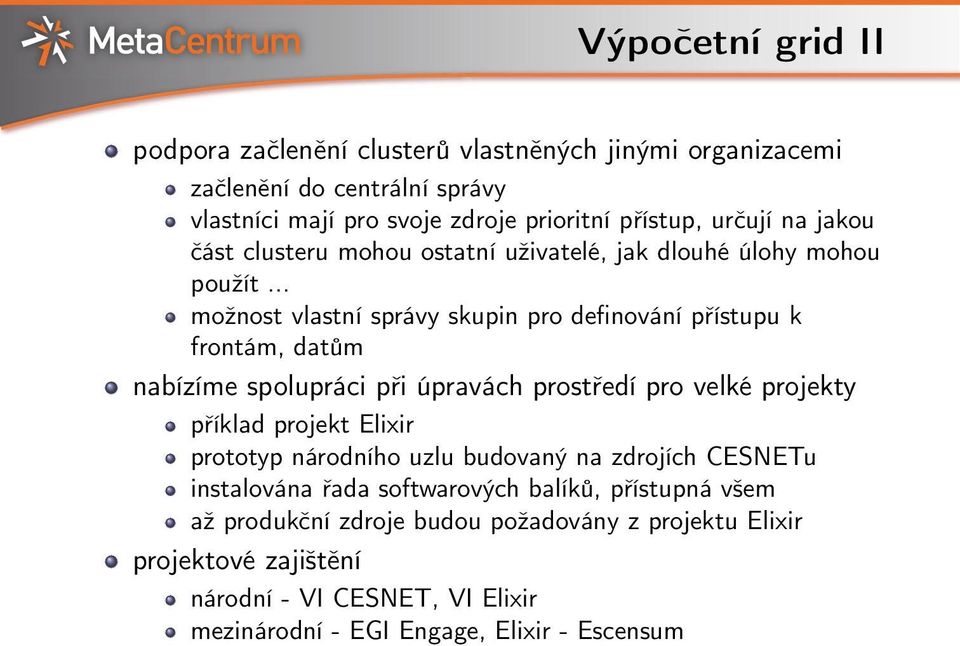 .. možnost vlastní správy skupin pro definování přístupu k frontám, datům nabízíme spolupráci při úpravách prostředí pro velké projekty příklad projekt Elixir