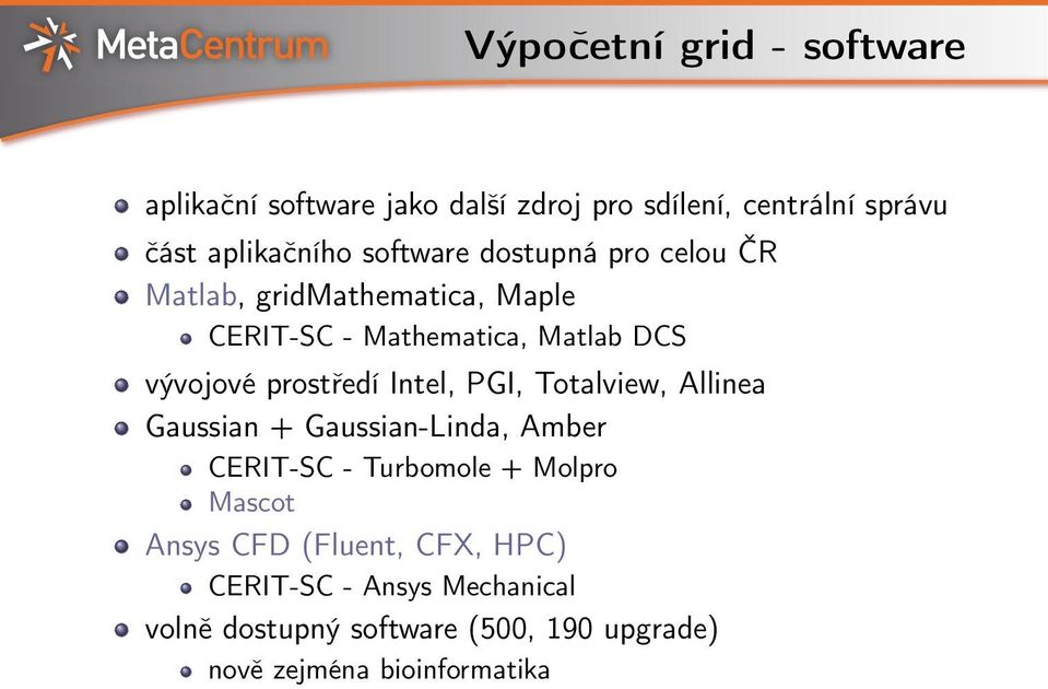 prostředí Intel, PGI, Totalview, Allinea Gaussian + Gaussian-Linda, Amber CERIT-SC - Turbomole + Molpro Mascot