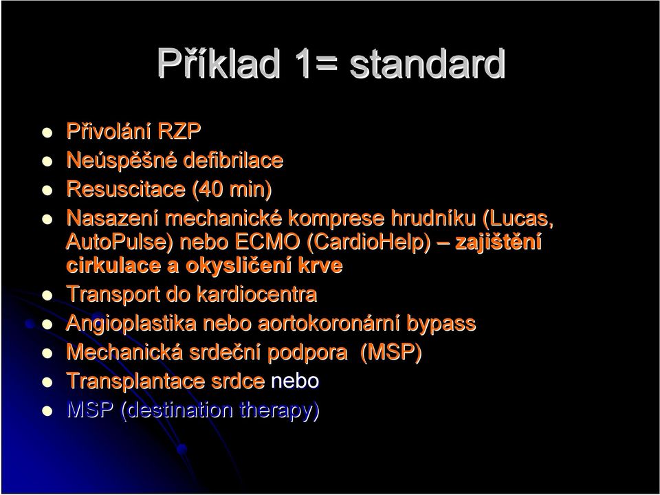 zajištění cirkulace a okysličen ení krve Transport do kardiocentra Angioplastika nebo