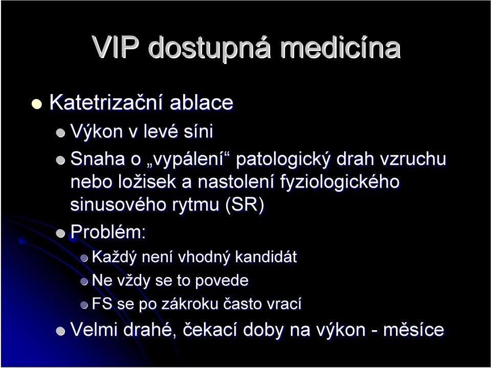 sinusového rytmu (SR) Problém: Každý není vhodný kandidát Ne vždy v se to