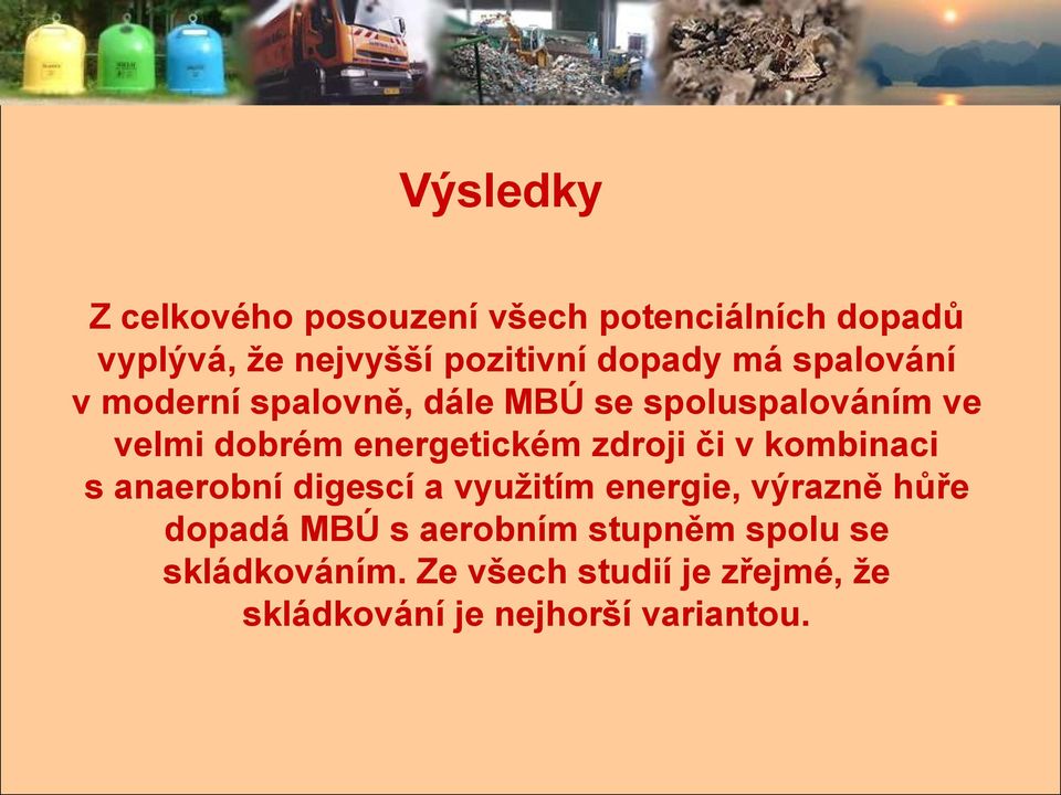 energetickém zdroji či v kombinaci s anaerobní digescí a využitím energie, výrazně hůře dopadá