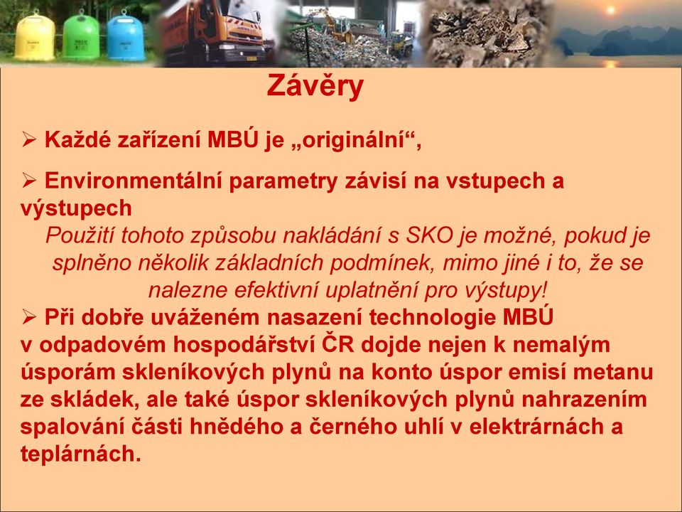 Při dobře uváženém nasazení technologie MBÚ v odpadovém hospodářství ČR dojde nejen k nemalým úsporám skleníkových plynů na konto