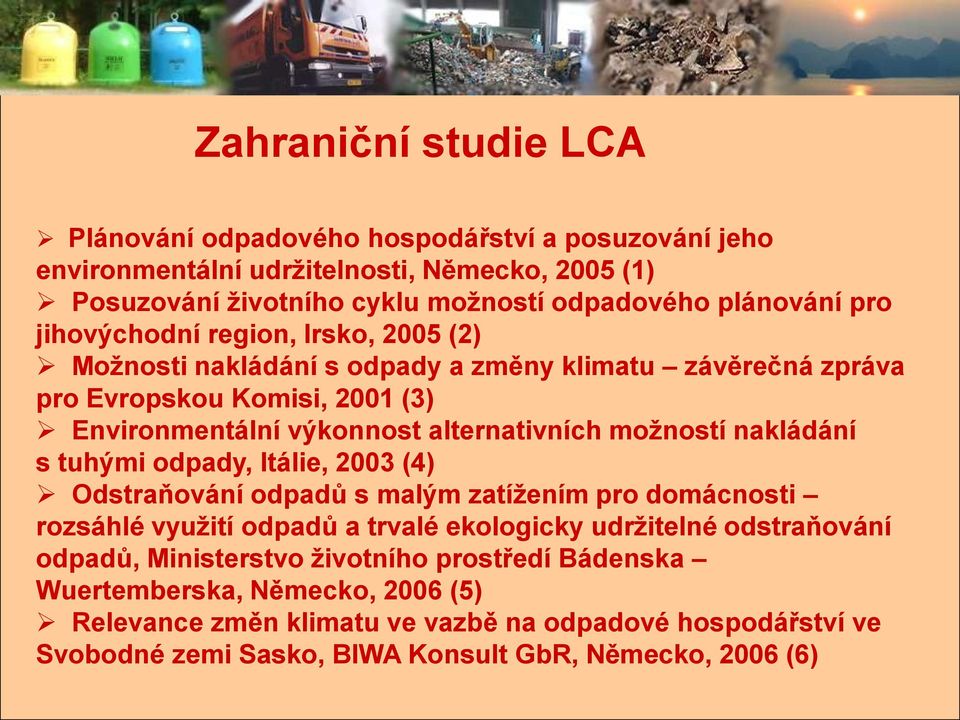 možností nakládání s tuhými odpady, Itálie, 2003 (4) Odstraňování odpadů s malým zatížením pro domácnosti rozsáhlé využití odpadů a trvalé ekologicky udržitelné odstraňování odpadů,