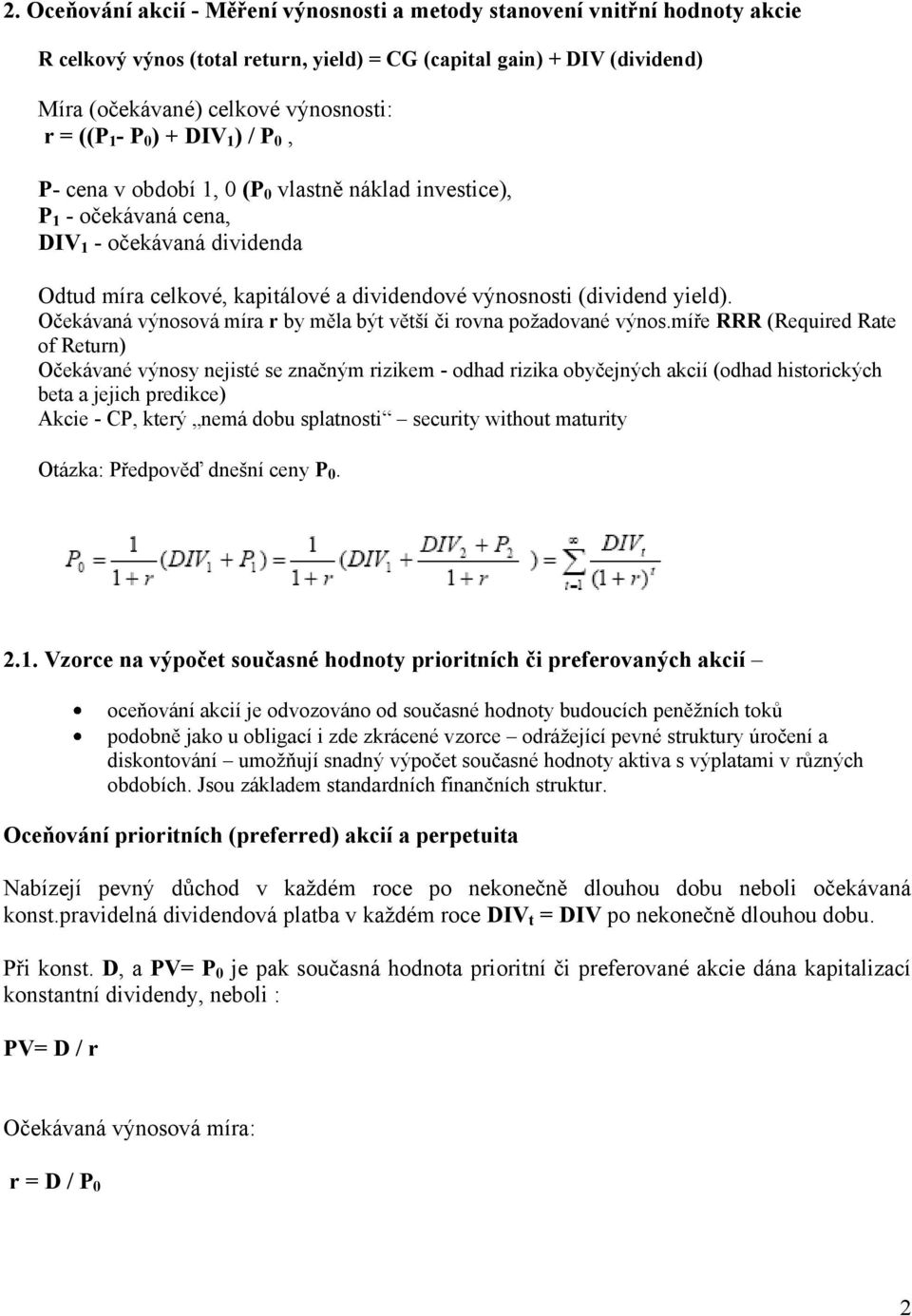 yield). Očekávaná výnosová míra r by měla být větší či rovna požadované výnos.