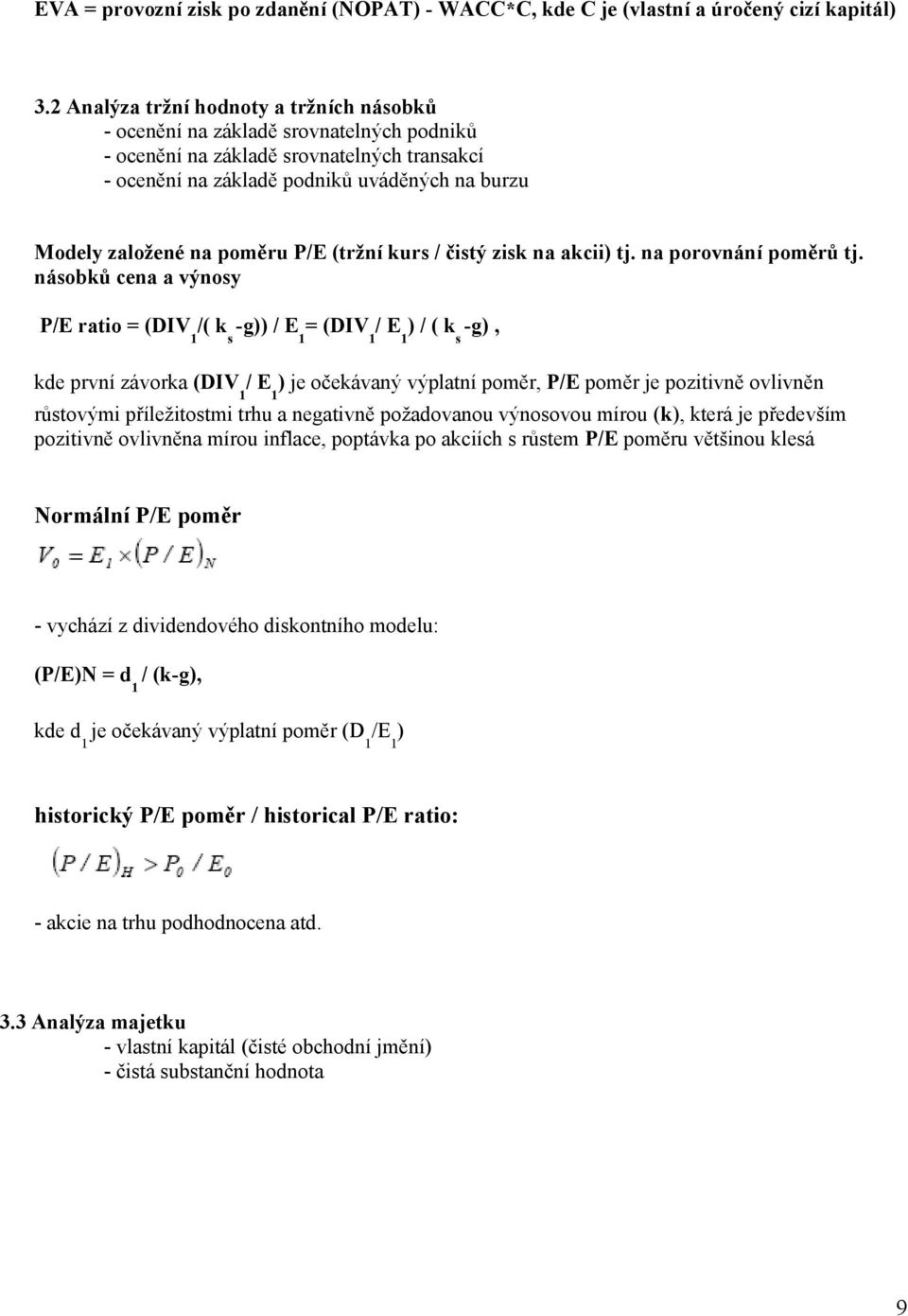 poměru P/E (tržní kurs / čistý zisk na akcii) tj. na porovnání poměrů tj.