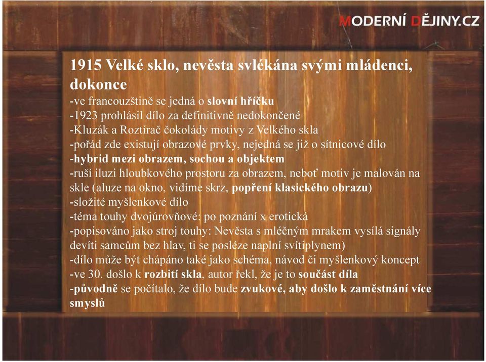 vidíme skrz, popření klasického obrazu) -složité myšlenkové dílo -téma touhy dvojúrovňové: po poznání x erotická -popisováno jako stroj touhy: Nevěsta s mléčným mrakem vysílá signály devíti samcům