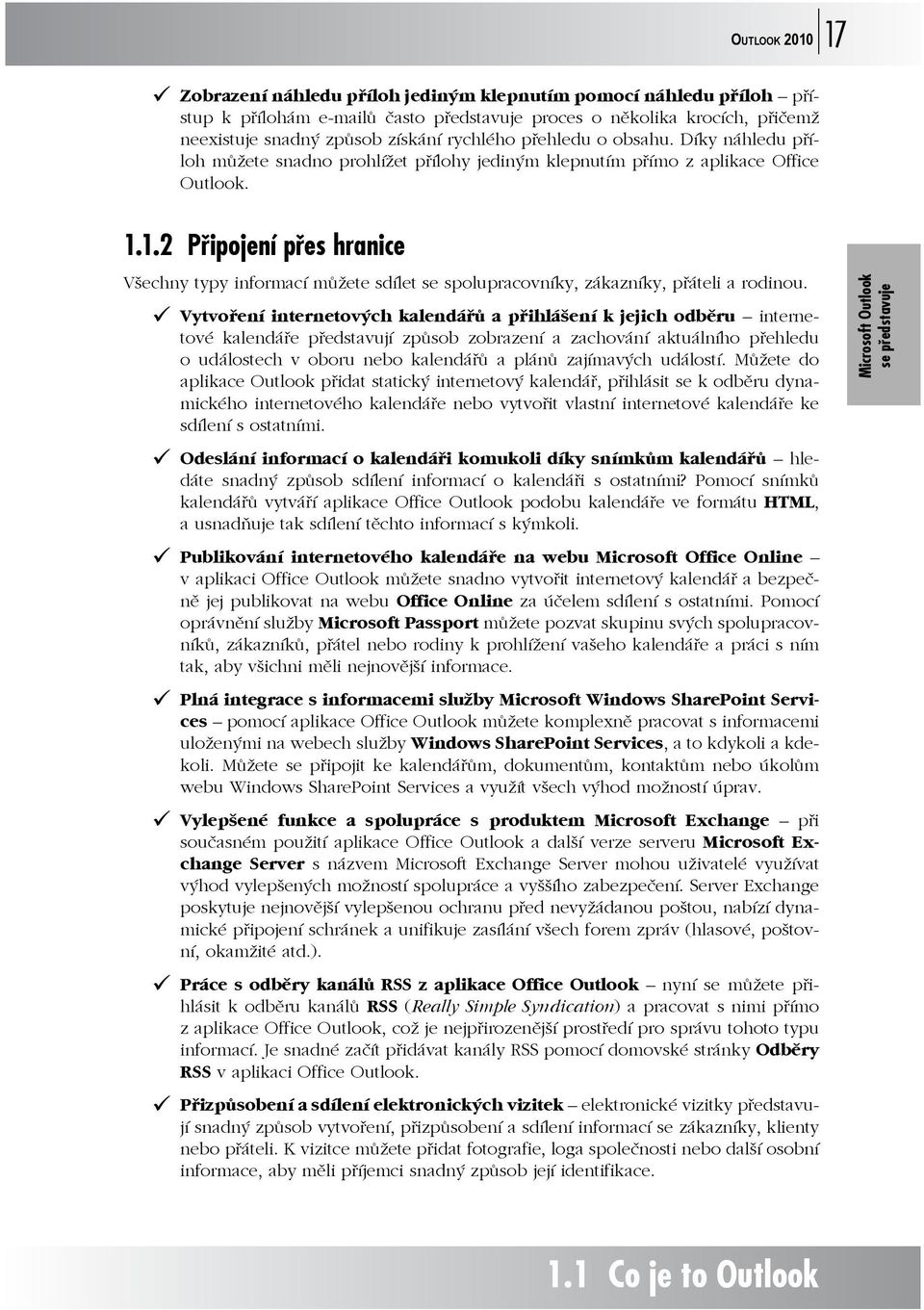 1.2 Připojení přes hranice Všechny typy informací můžete sdílet se spolupracovníky, zákazníky, přáteli a rodinou.