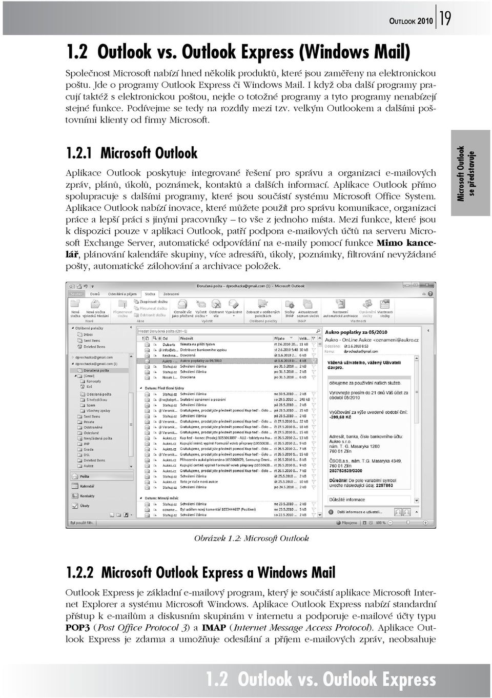 Podívejme se tedy na rozdíly mezi tzv. velkým Outlookem a dalšími poštovními klienty od firmy Microsoft. 1.2.