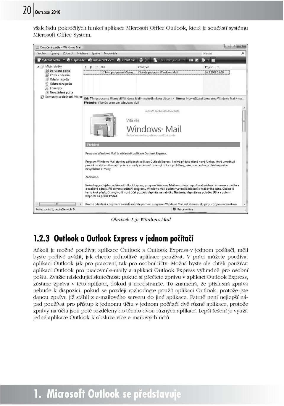 Možná byste ale chtěli používat aplikaci Outlook pro pracovní e-maily a aplikaci Outlook Express výhradně pro osobní poštu.