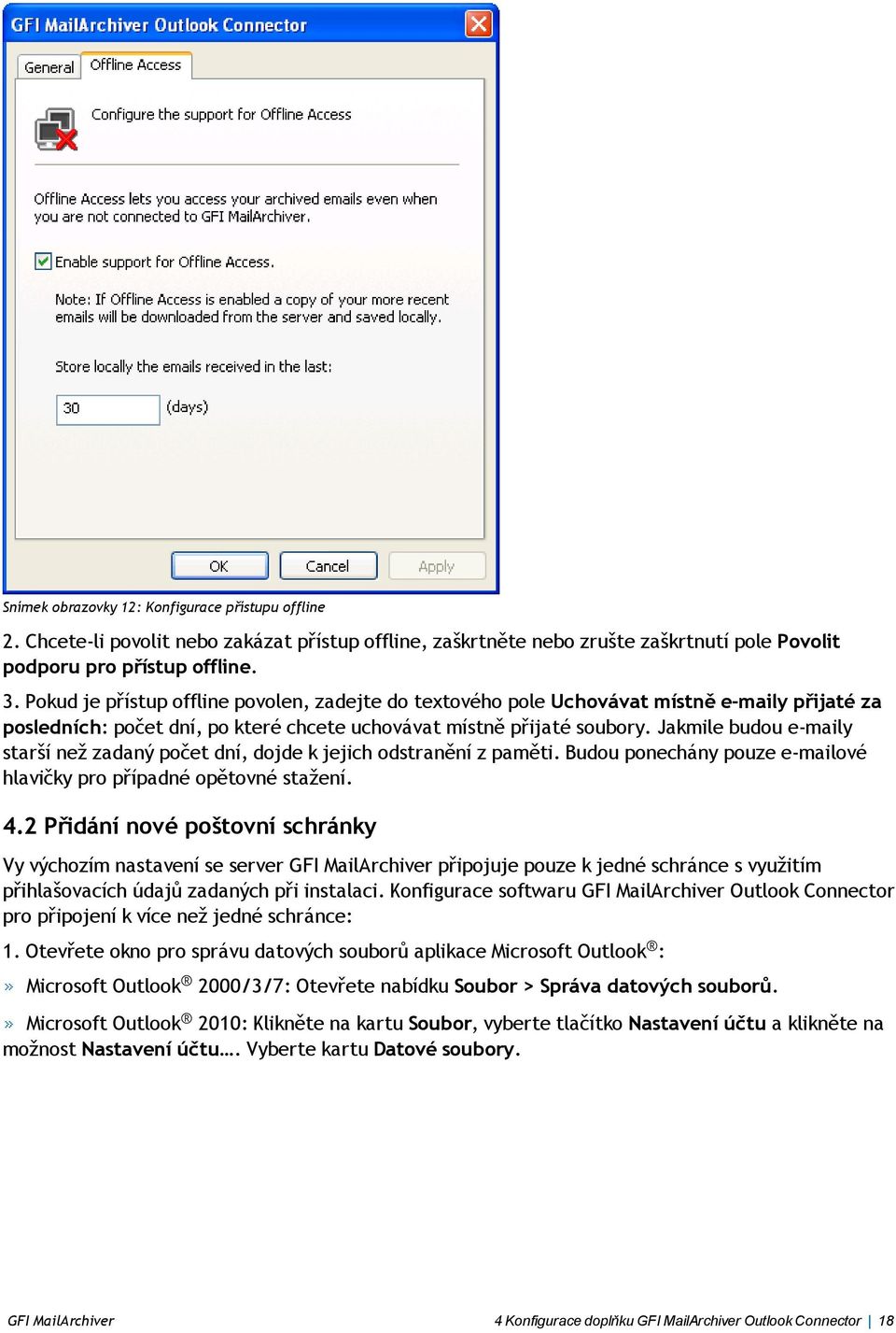 Jakmile budou e-maily starší než zadaný počet dní, dojde k jejich odstranění z paměti. Budou ponechány pouze e-mailové hlavičky pro případné opětovné stažení. 4.
