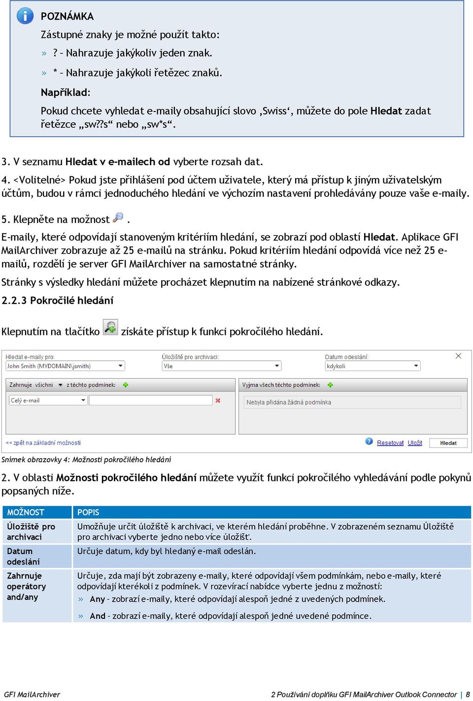 <Volitelné> Pokud jste přihlášení pod účtem uživatele, který má přístup k jiným uživatelským účtům, budou v rámci jednoduchého hledání ve výchozím nastavení prohledávány pouze vaše e-maily. 5.