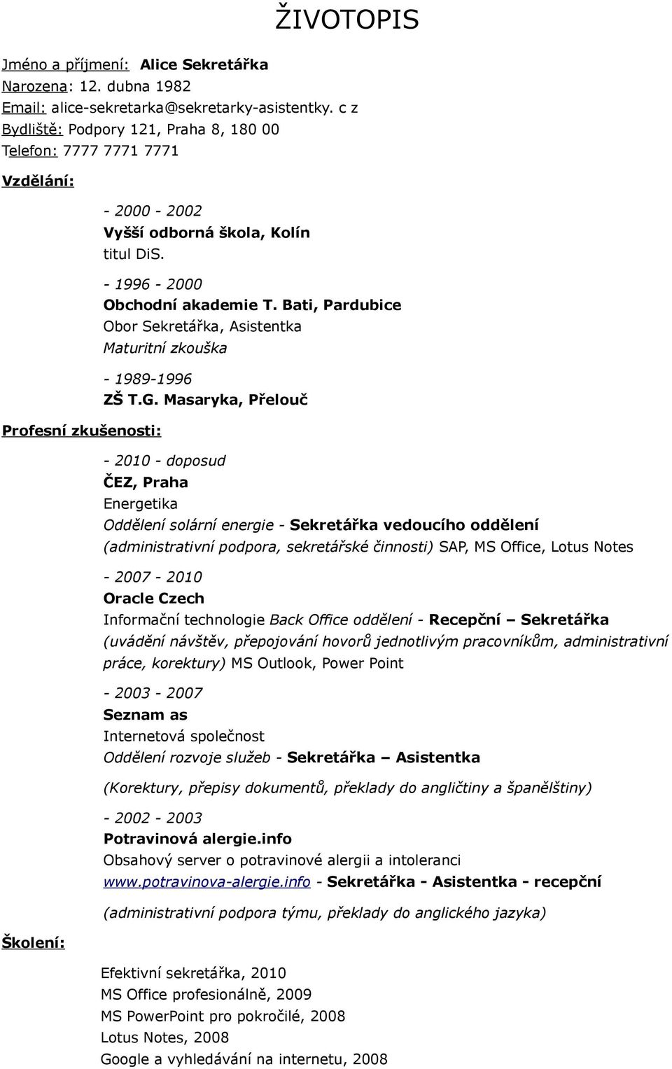 Bati, Pardubice Obor Sekretářka, Asistentka Maturitní zkouška - 1989-1996 ZŠ T.G.