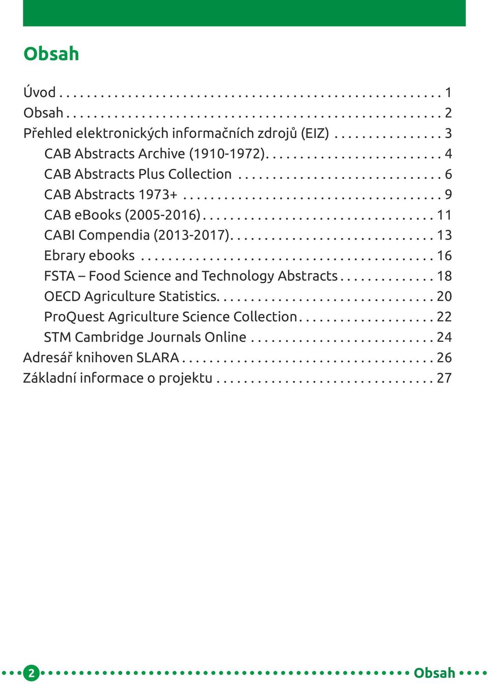 ................................. 11 CABI Compendia (2013-2017).............................. 13 Ebrary ebooks........................................... 16 FSTA Food Science and Technology Abstracts.