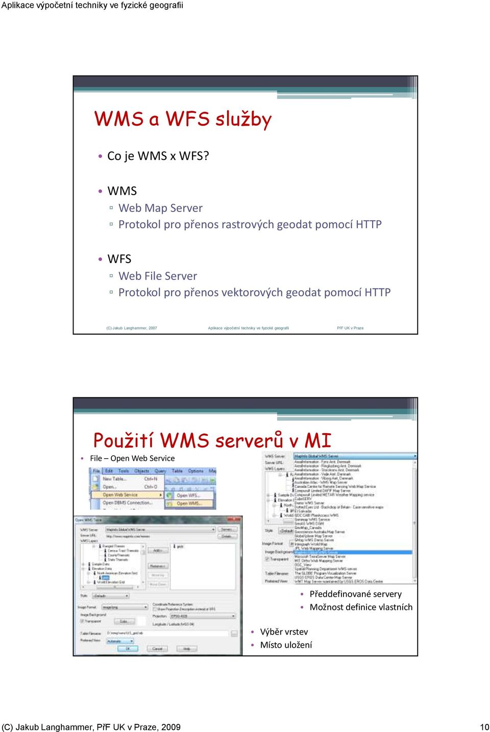 Server Protokol pro přenos vektorových geodat pomocí HTTP Použití WMS serverů v MI