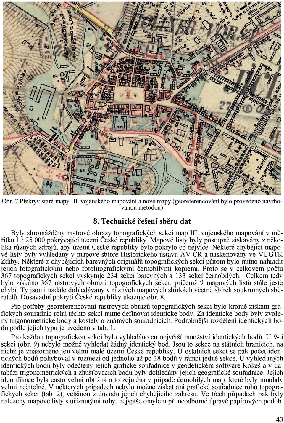 Mapové lsty byly postupně získávány z několka různých zdrojů, aby území České republky bylo pokryto co nejvíce.