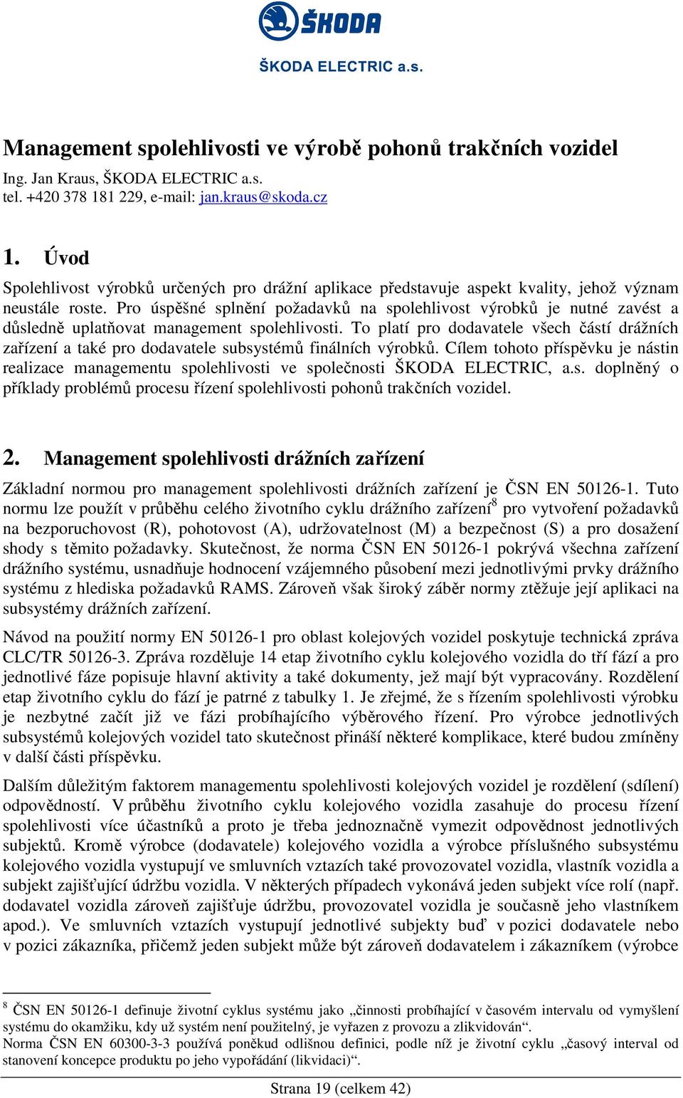 Pro úspěšné splnění požadavků na spolehlivost výrobků je nutné zavést a důsledně uplatňovat management spolehlivosti.