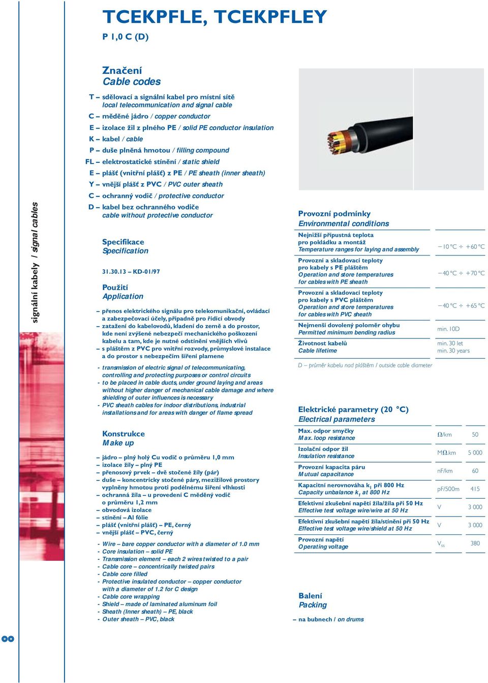 z PVC / PVC outer sheath C ochranný vodič / protective conductor D kabel bez ochranného vodiče cable without protective conductor Specifikace Specification 31.30.