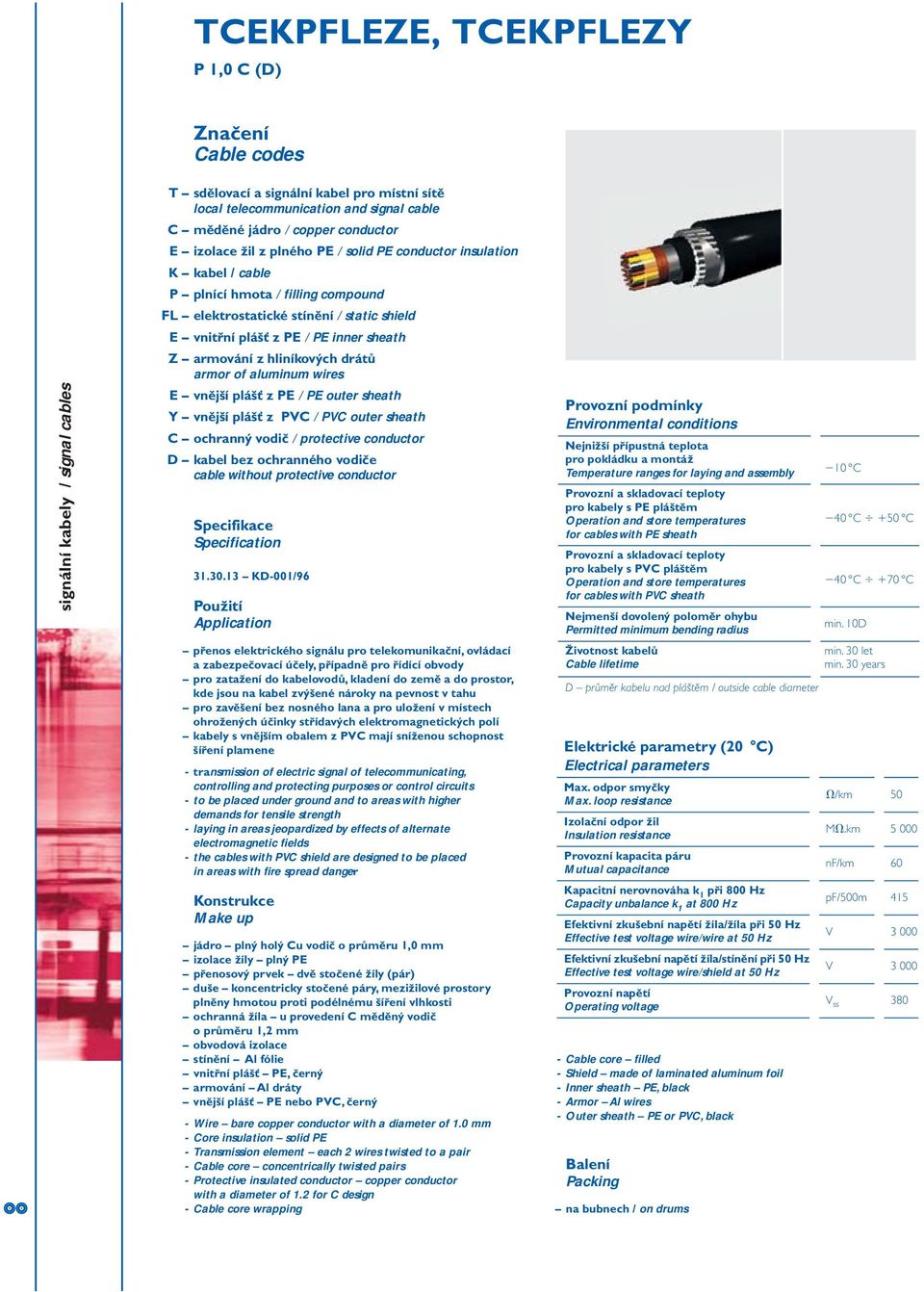 armor of aluminum wires E vnější plášť z PE / PE outer sheath Y vnější plášť z PVC / PVC outer sheath C ochranný vodič / protective conductor D kabel bez ochranného vodiče cable without protective